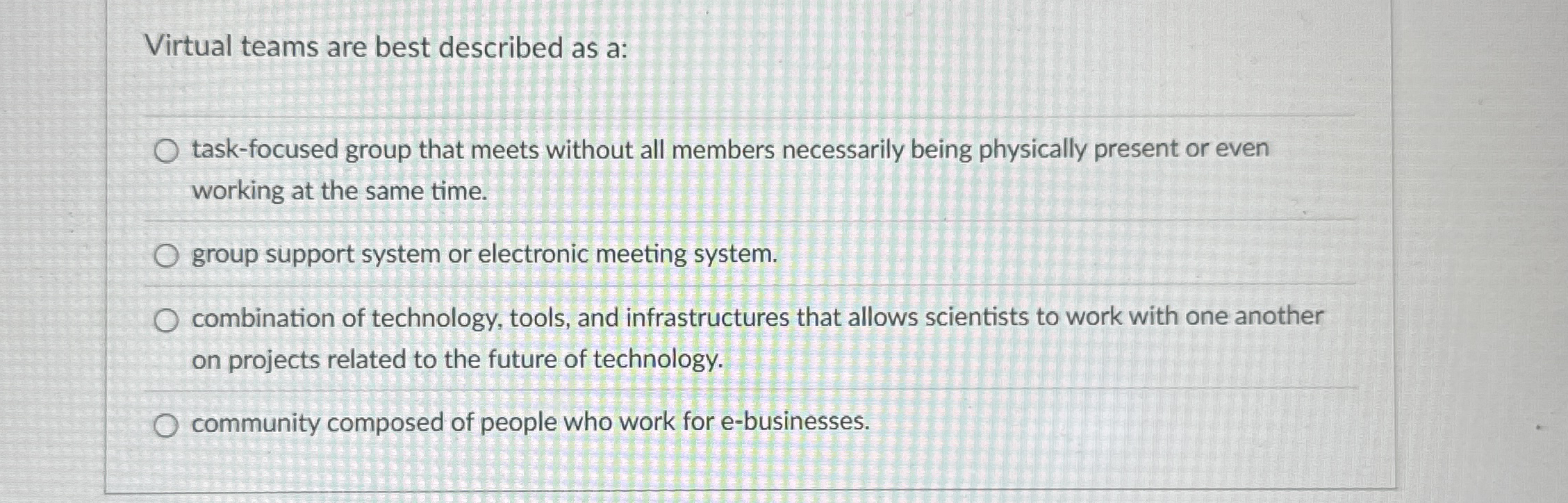 Virtual teams are best described as a: task -
