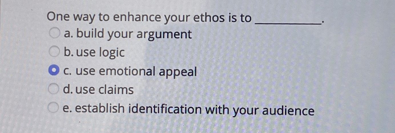 One way to enhance your ethos is to a . build