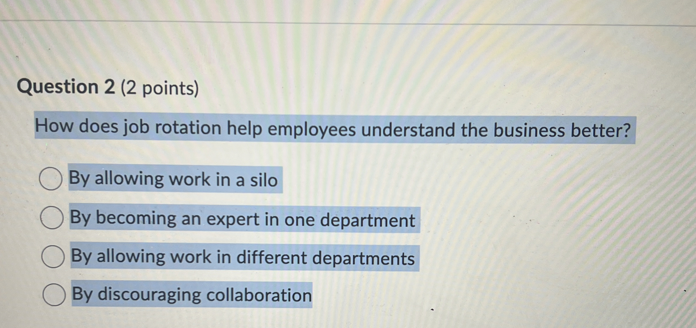 Question 2 ( 2 points ) How does job rotation