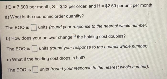 - If D = 7,600 per month, S = $43 per order, and