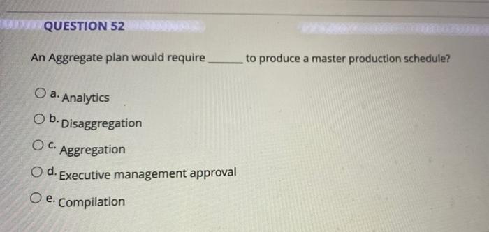 QUESTION 52 An Aggregate plan would require__ to