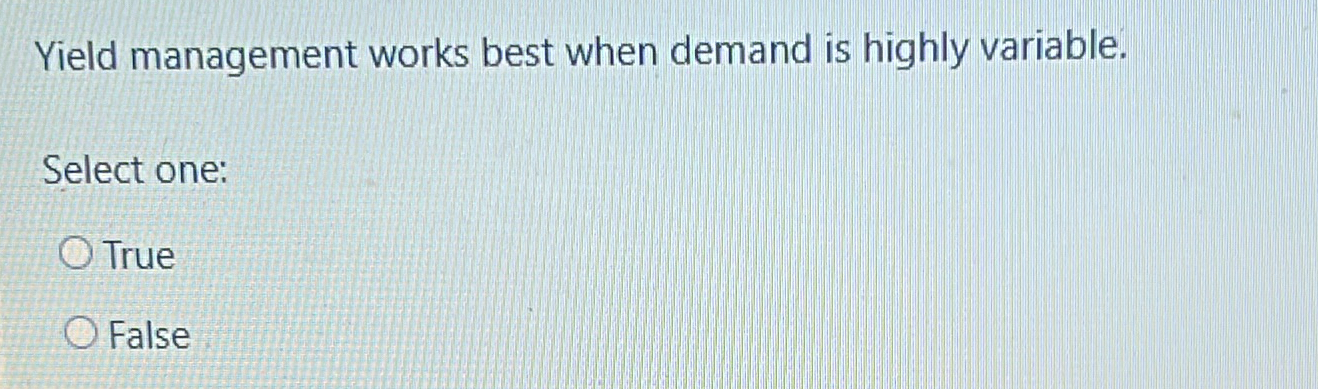 Yield management works best when demand is highly