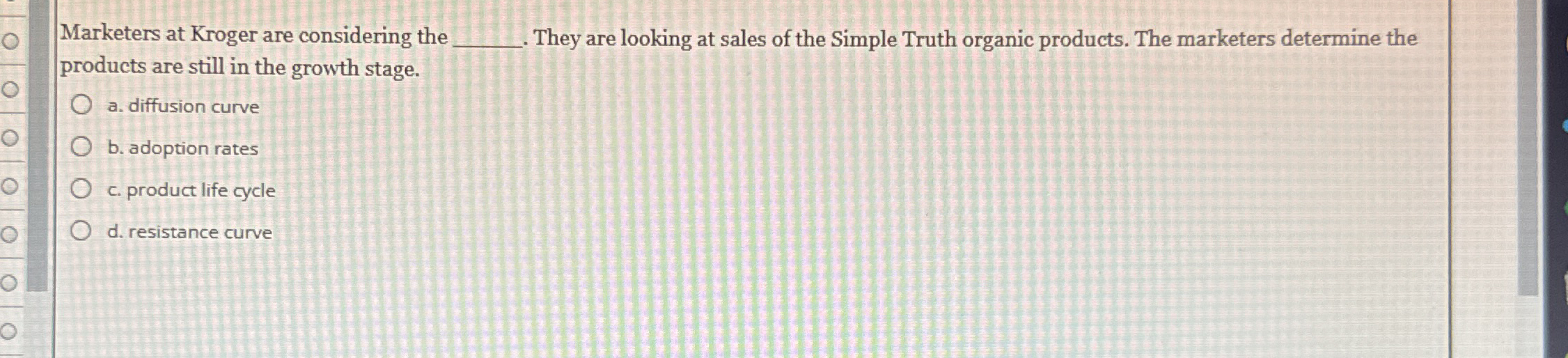 Marketers at Kroger are considering the q , .