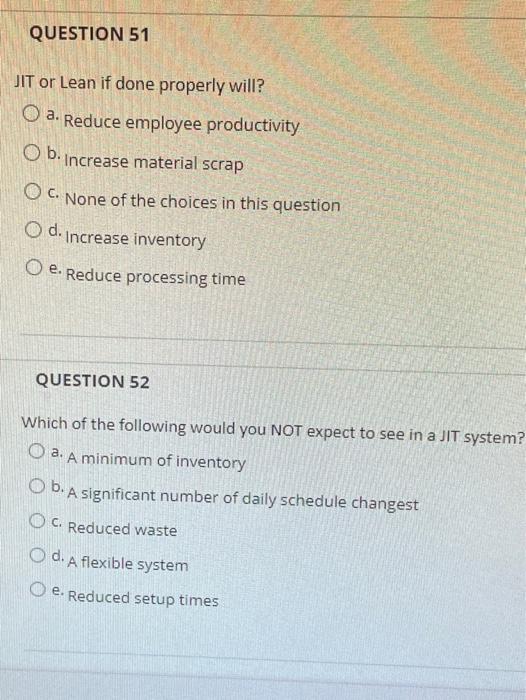 QUESTION 51 JIT or Lean if done properly will? a.