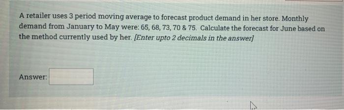 Answer please. A retailer uses 3 period moving