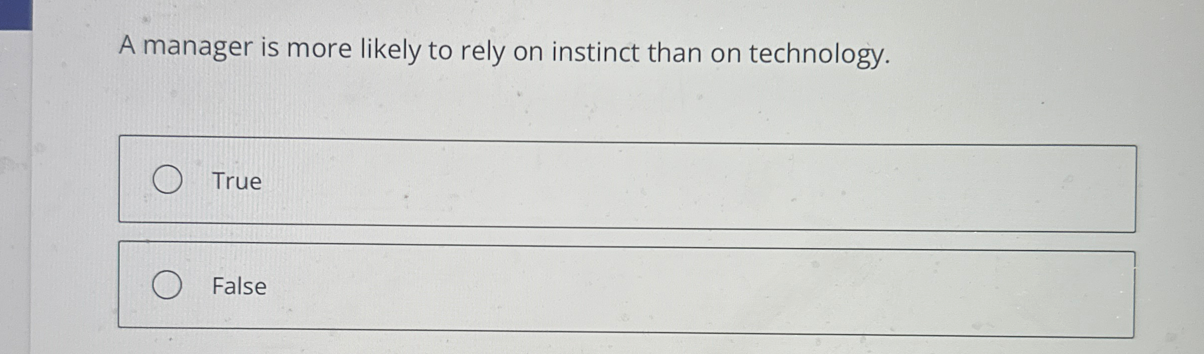 A manager is more likely to rely on instinct than