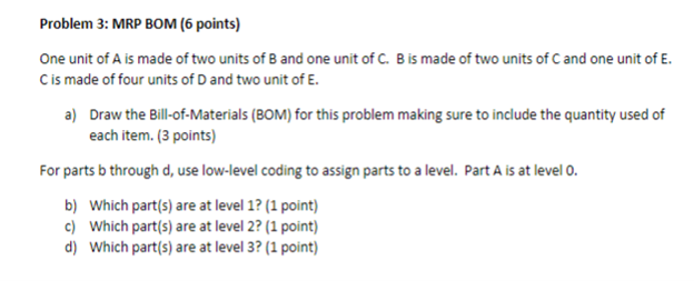 Problem 3: MRP BOM (6 points) One unit of A is