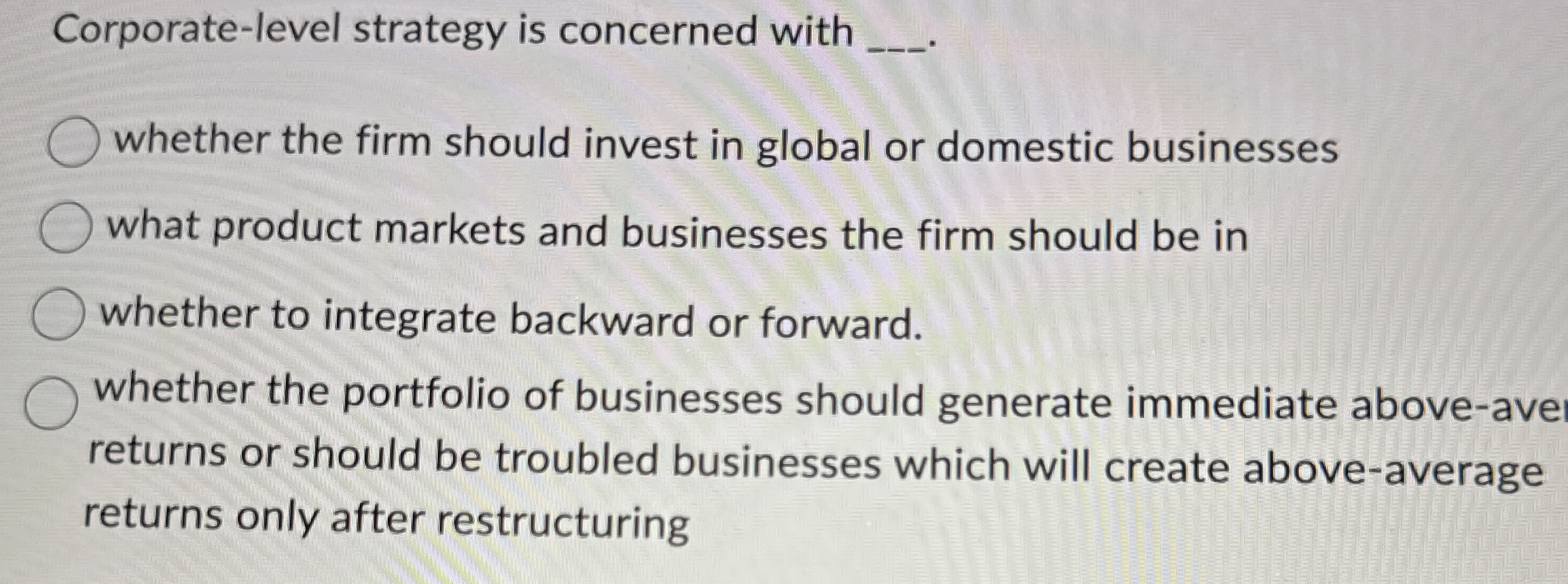 Corporate - level strategy is concerned with q ,