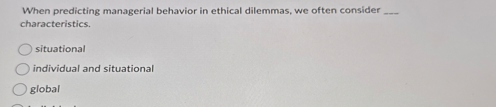 When predicting managerial behavior in ethical
