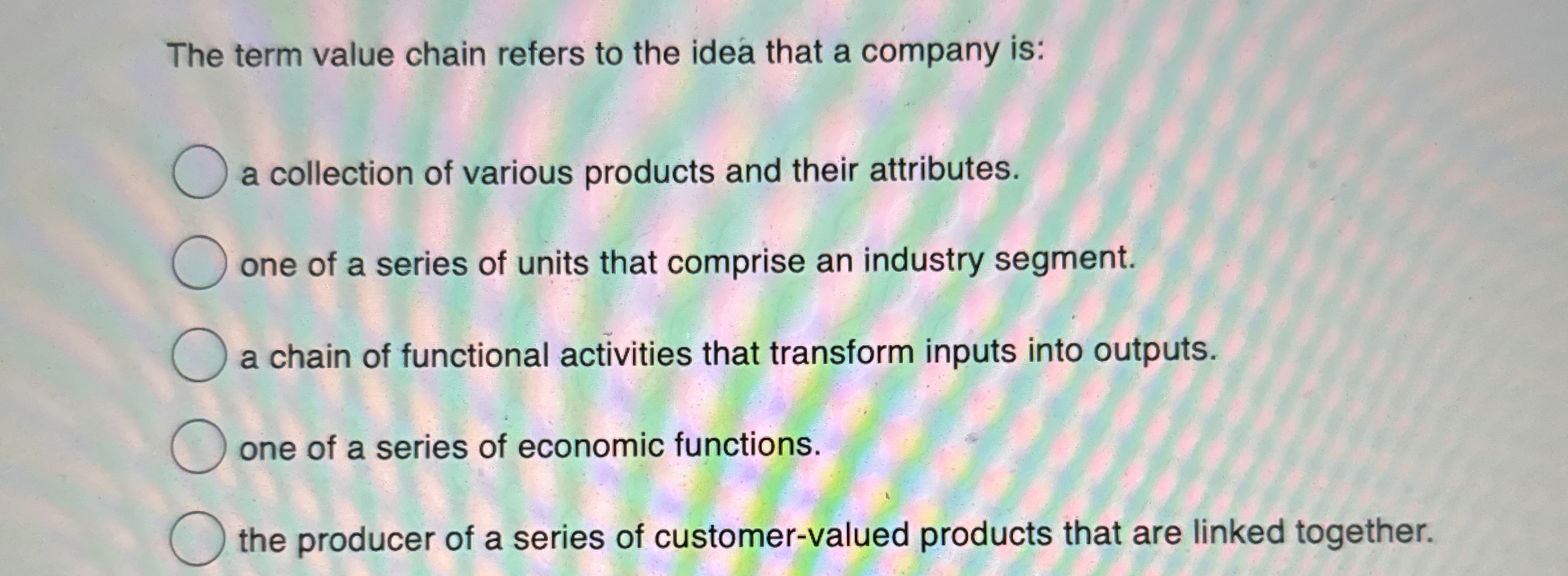 The term value chain refers to the idea that a