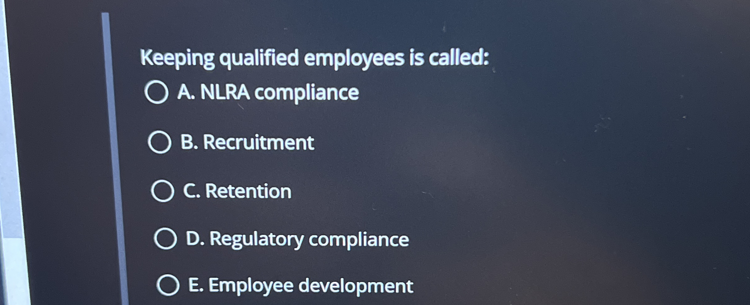 Keeping qualified employees is called: A . NLRA
