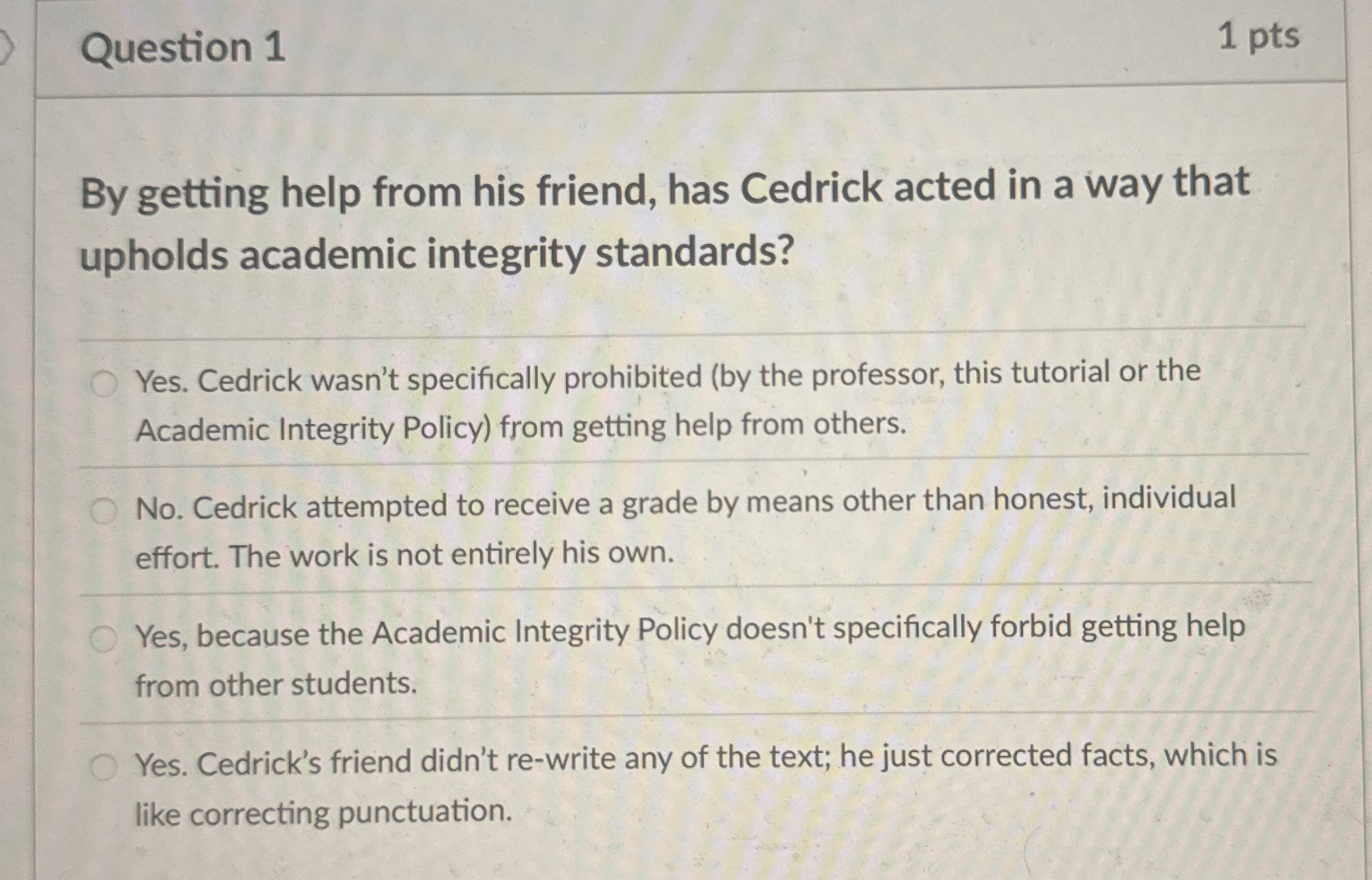 Question 1 1 pts By getting help from his friend,