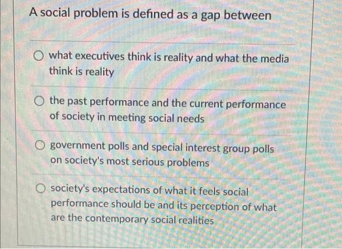 12 A social problem is defined as a gap between O