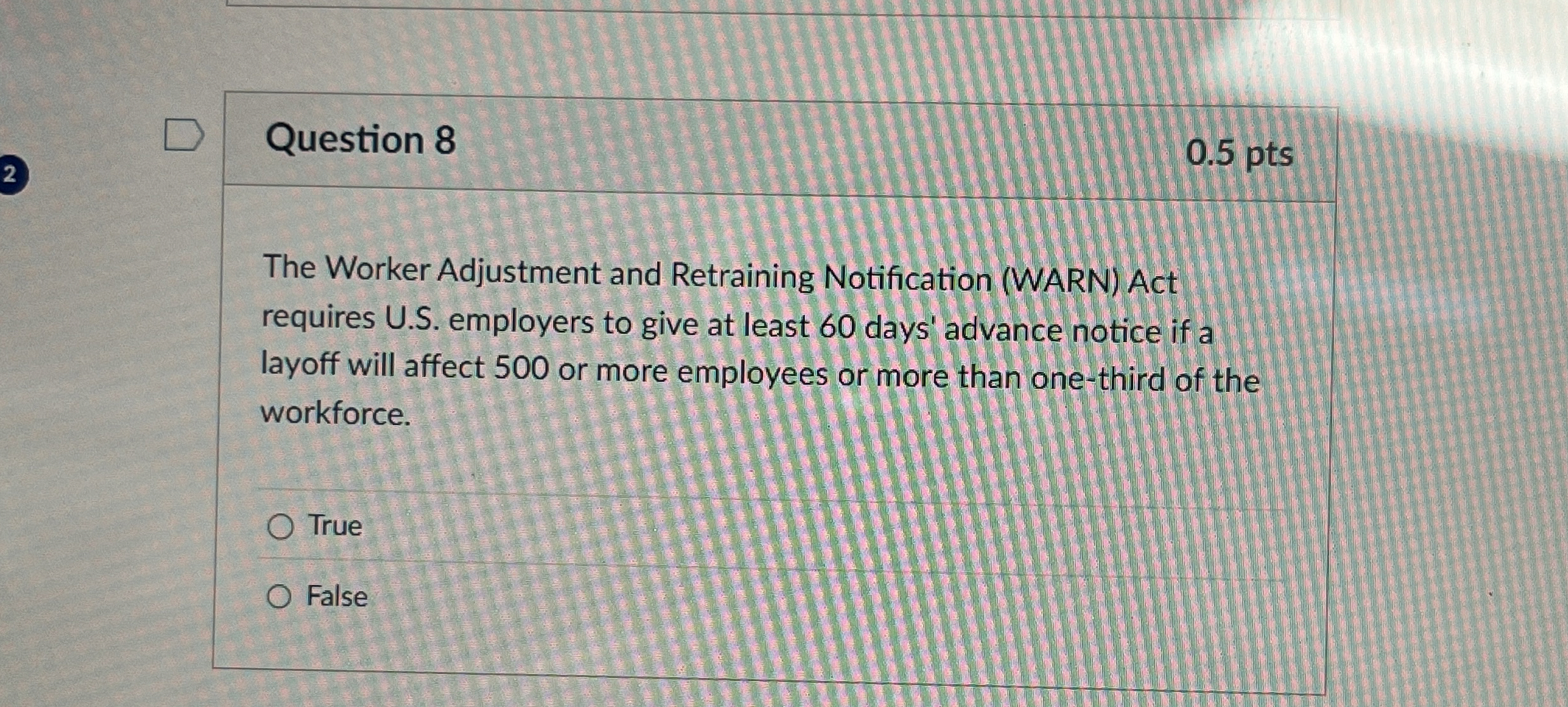 2 Question 8 0 . 5 pts The Worker Adjustment and