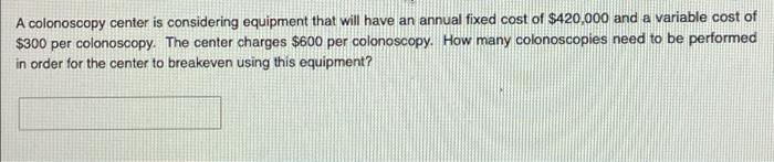 A colonoscopy center is considering equipment