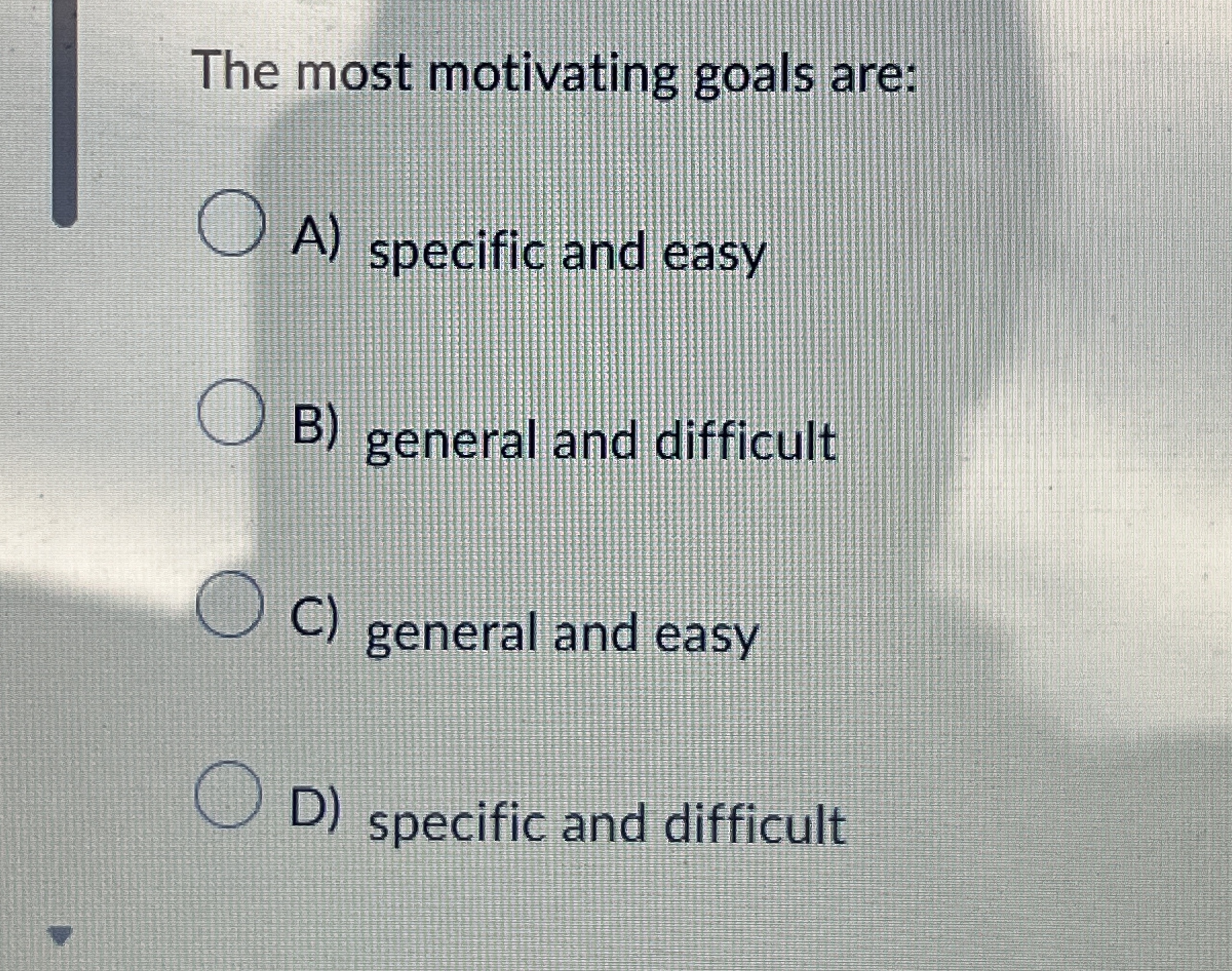 The most motivating goals are: A ) specific and