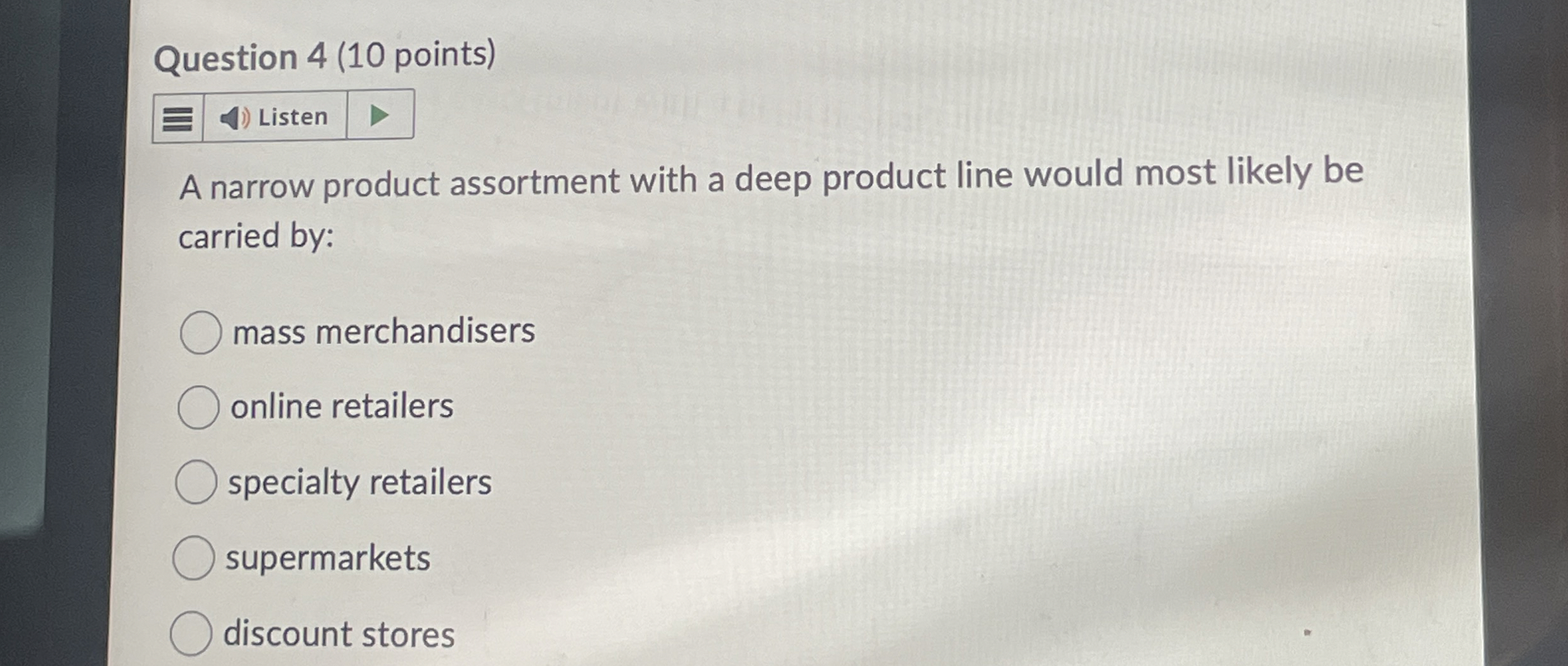 Question 4 ( 1 0 points ) Listen A narrow product