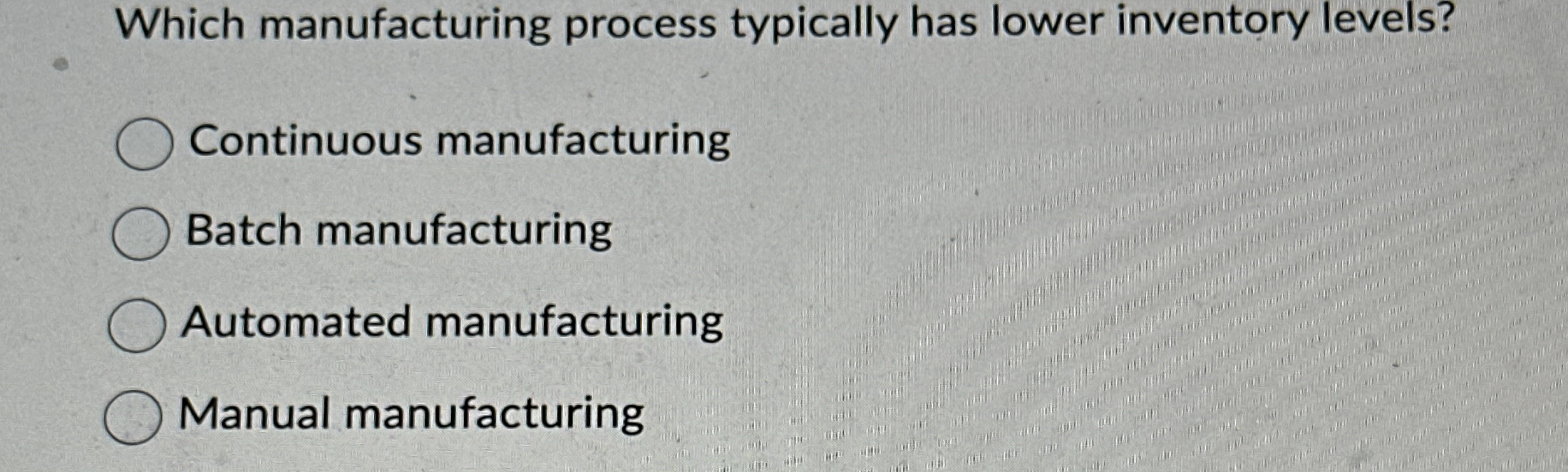 Which manufacturing process typically has lower