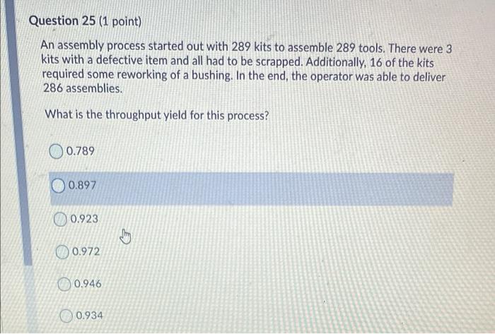 Question 25 (1 point) An assembly process started