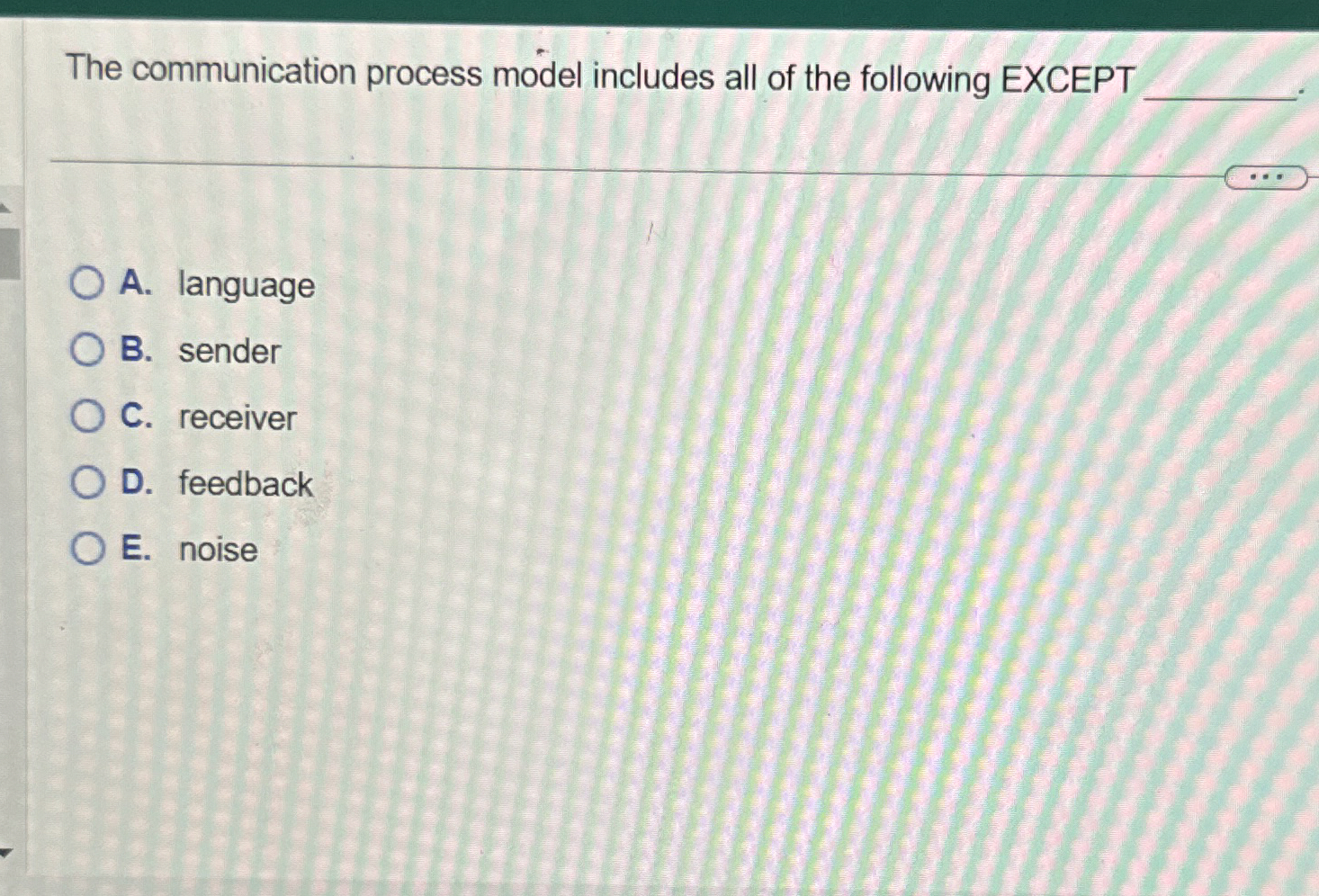 The communication process model includes all of
