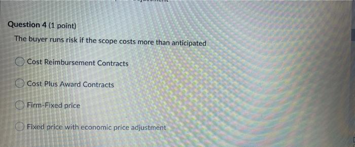 Question 6 (1 point) FIXED PRICE CONTRACTS: If