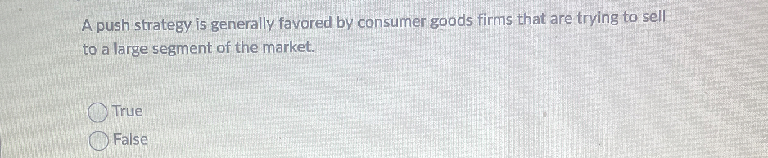 A push strategy is generally favored by consumer