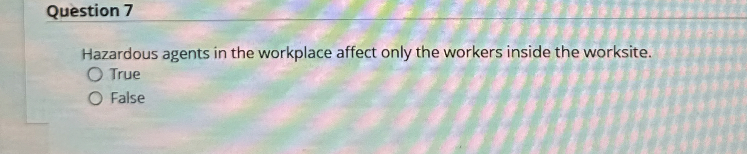 Question 7 Hazardous agents in the workplace