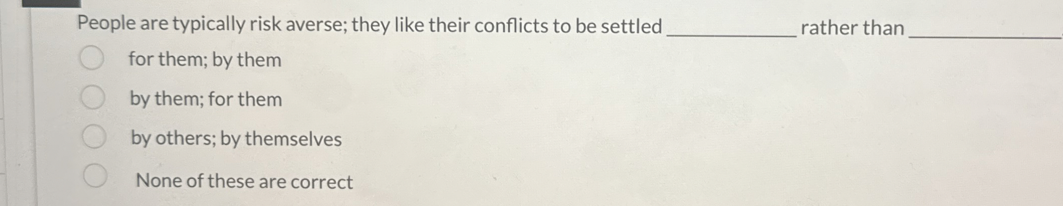 People are typically risk averse; they like their