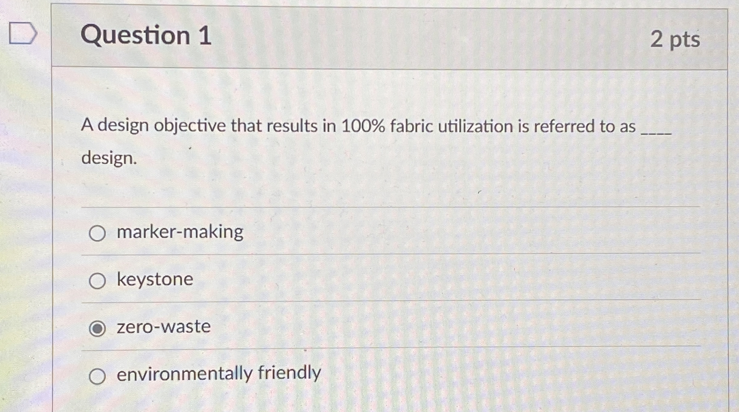 Question 1 2 pts A design objective that results