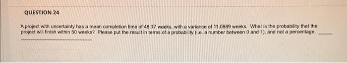 QUESTION 24 A project with uncertainty has a mean