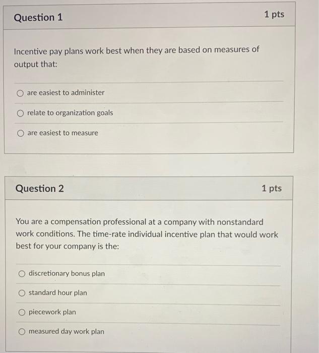 Question 1 1 pts Incentive pay plans work best