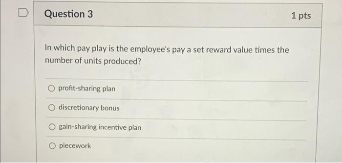 Question 1 1 pts Incentive pay plans work best