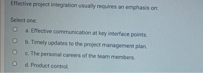Effective project integration usually requires an