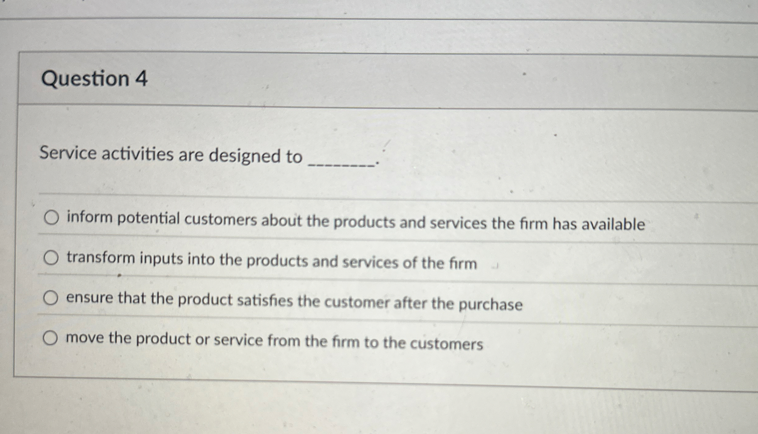 Question 4 Service activities are designed to