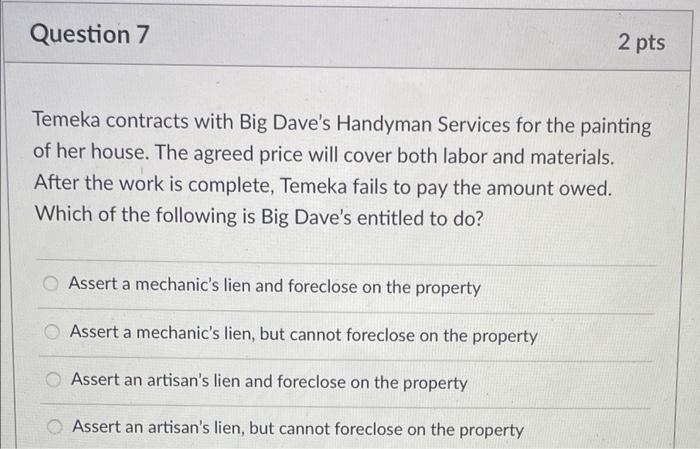 Question 7 2 pts Temeka contracts with Big Dave's