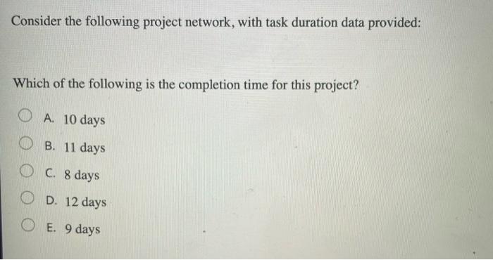 Consider the following project network, with task