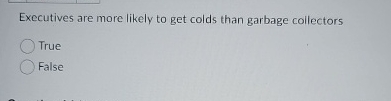Executives are more likely to get colds than