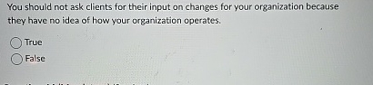 You should not ask clients for their input on