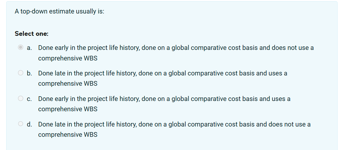 A top - down estimate usually is: Select one:a .