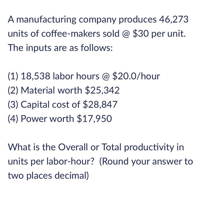 A manufacturing company produces 46,273 units of