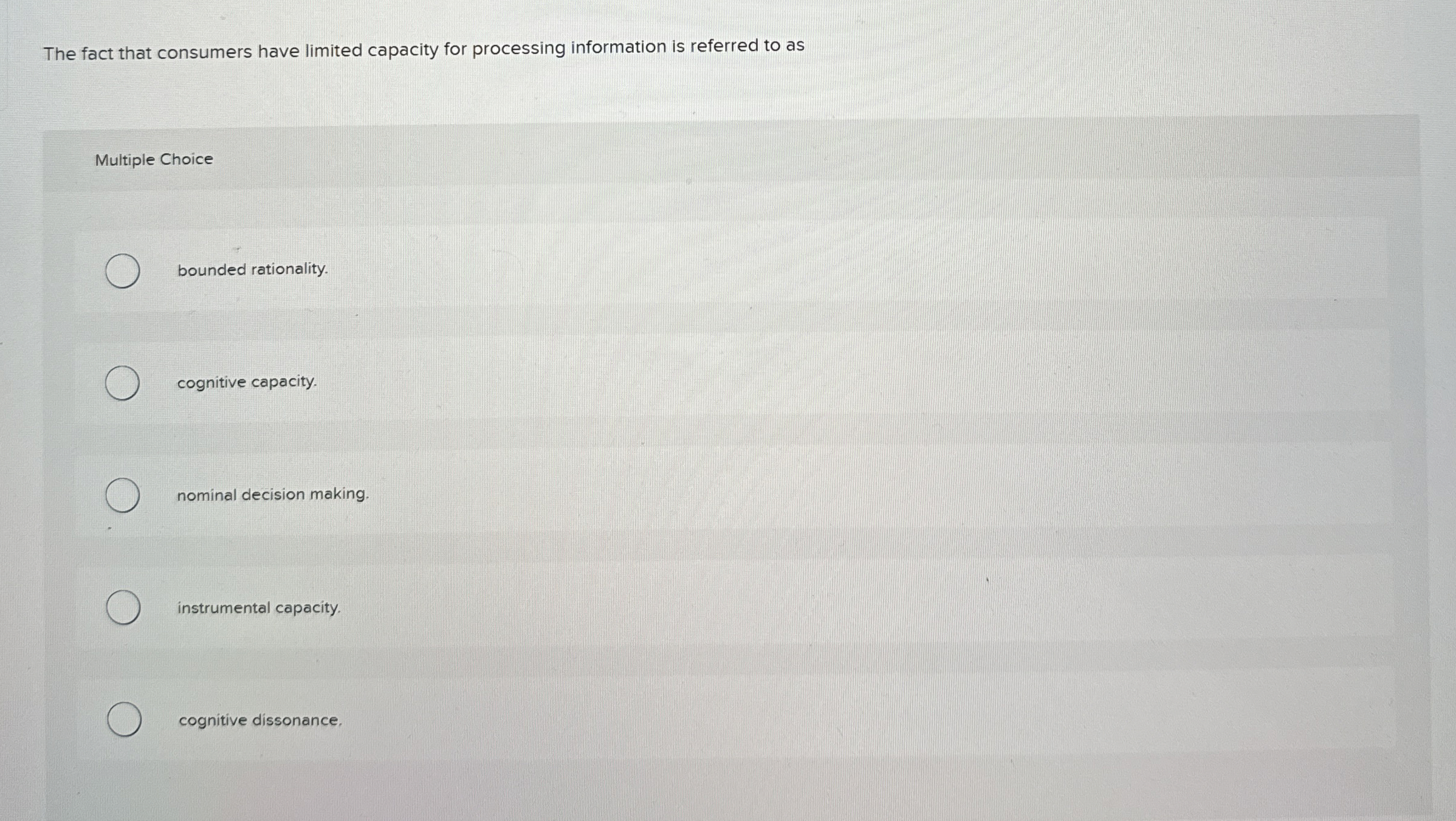 The fact that consumers have limited capacity for