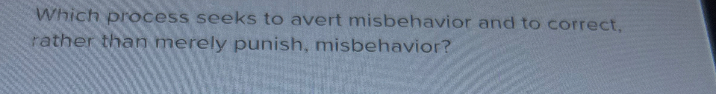 Which process seeks to avert misbehavior and to