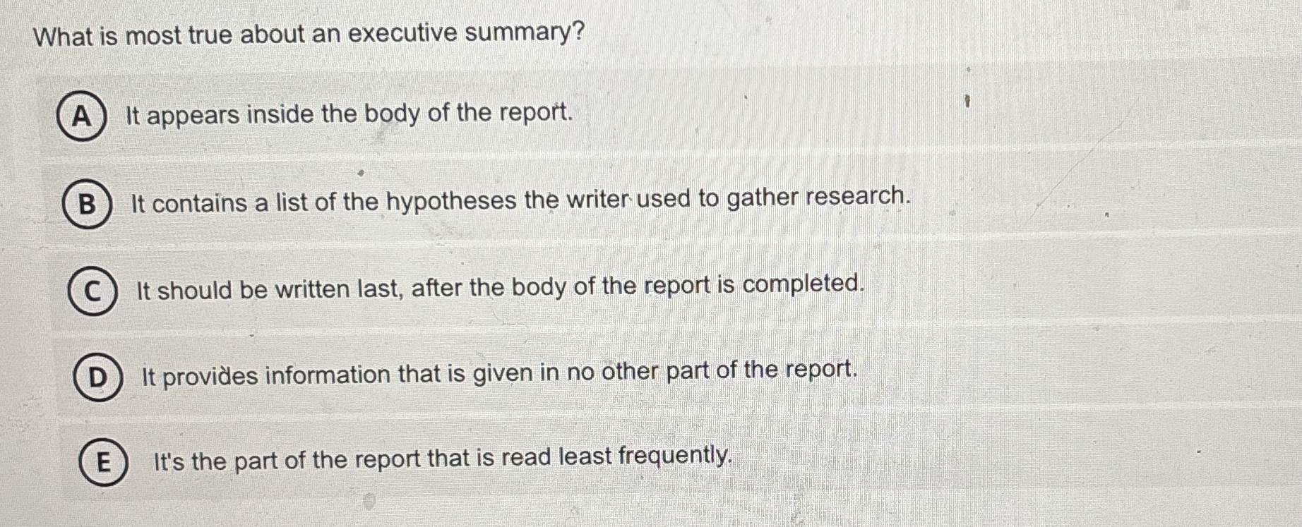 What is most true about an executive summary? It