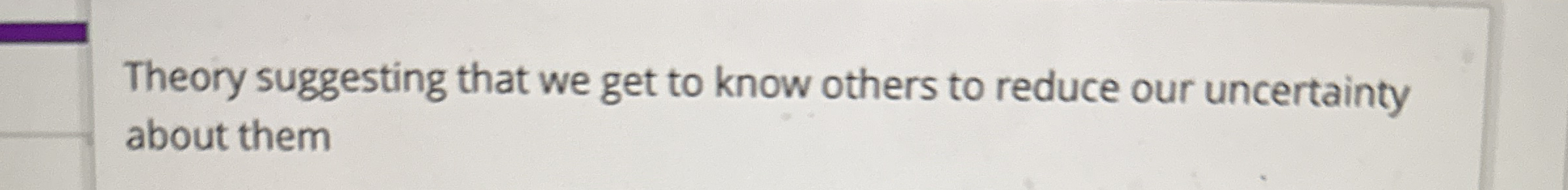 Theory suggesting that we get to know others to
