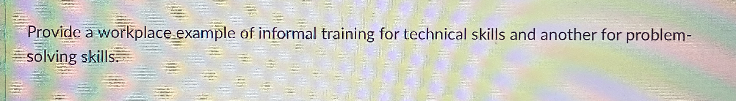Provide a workplace example of informal training