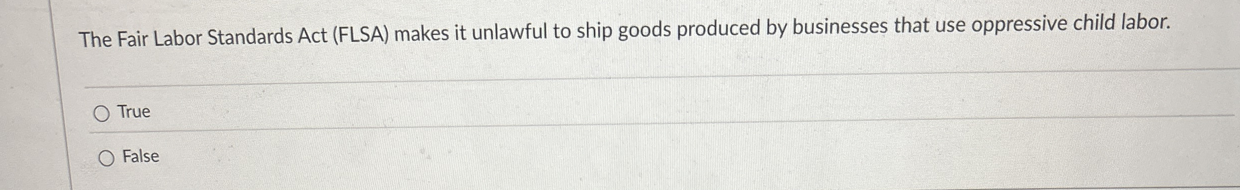 The Fair Labor Standards Act ( FLSA ) makes it