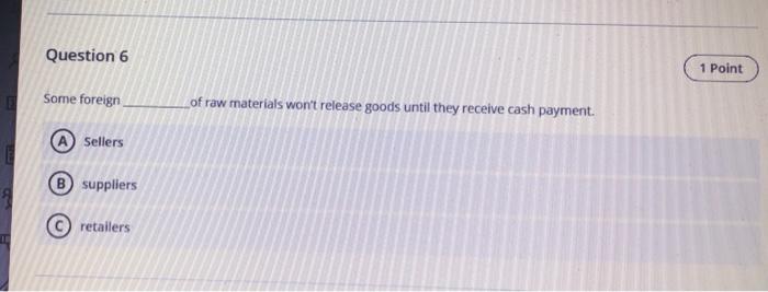 Question 6 1 Point Some foreign _of raw materials