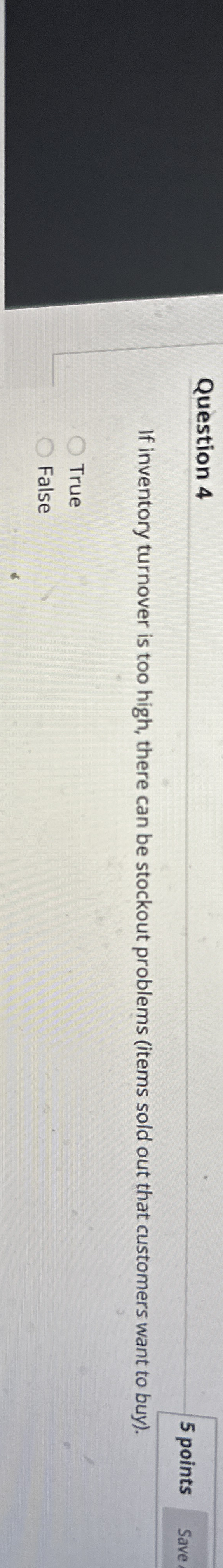 Question 4 5 points If inventory turnover is too