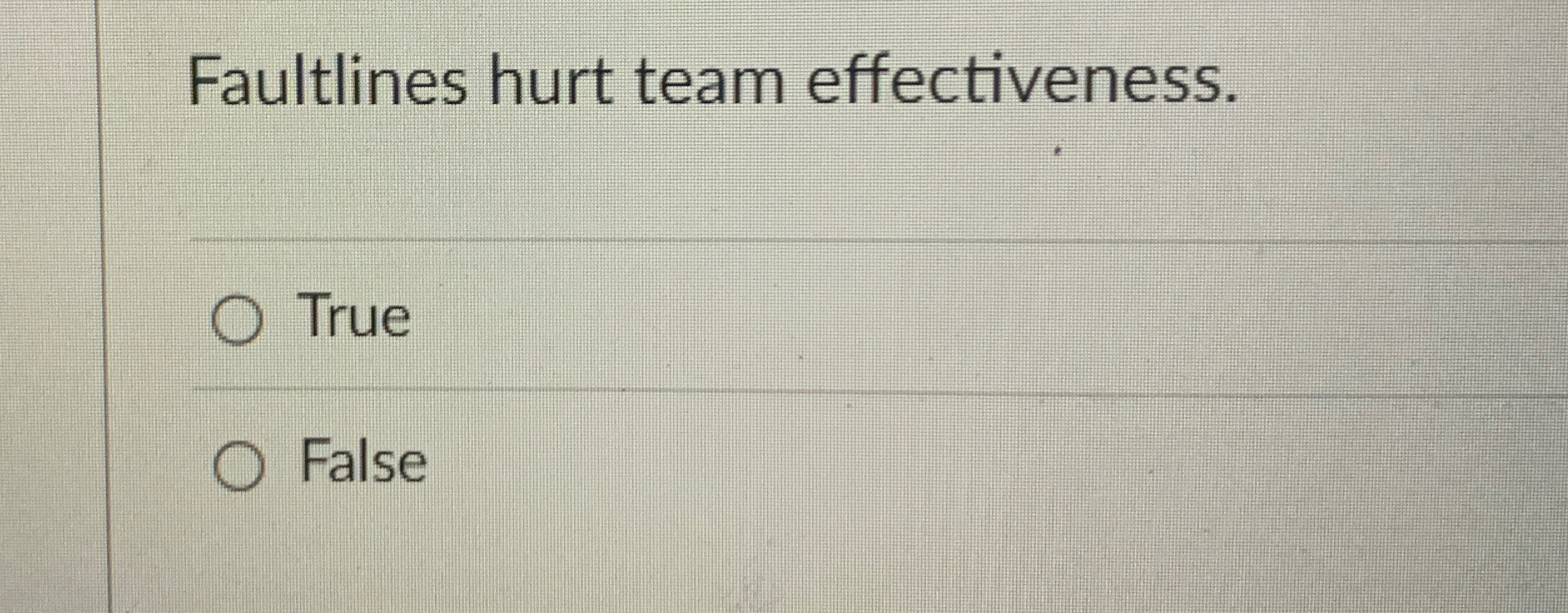 Faultlines hurt team effectiveness. True False
