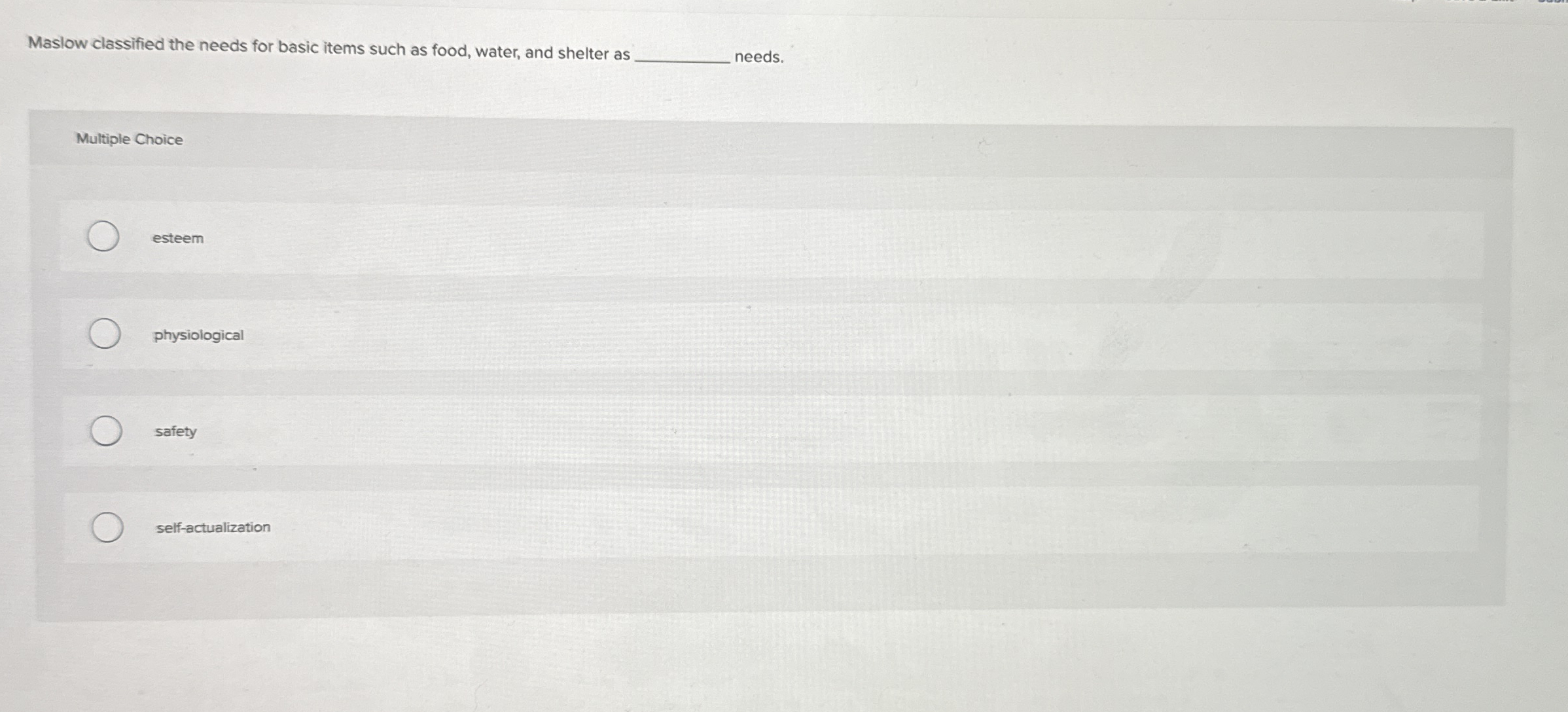 Maslow classified the needs for basic items such